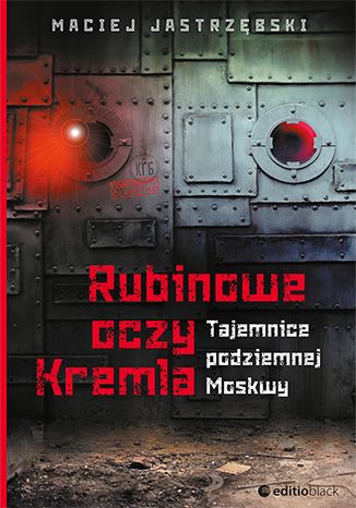 Okładka książki Rubinowe oczy Kremla. Tajemnicze podziemnej Moskwy