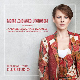 Marta Zalewska Orchestra “A. Zaucha & Dżamble - Wołanie o słońce nad światem 1971 - 2022"