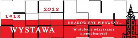Wystawa Kraków był pierwszy... W stulecie odzyskania niepodległości