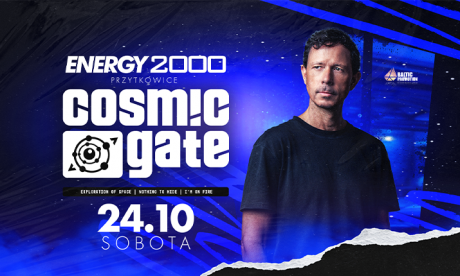 COSMIC GATE 24.10 - ENERGY 2000 PRZYTKOWICE [18+]
